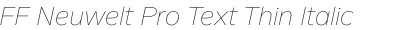 FF Neuwelt Pro Text Thin Italic